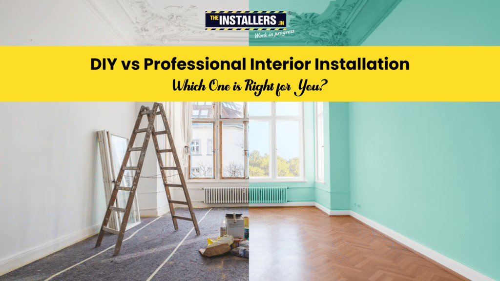 DIY vs Professional Interior Installation: Which One is Right for You?