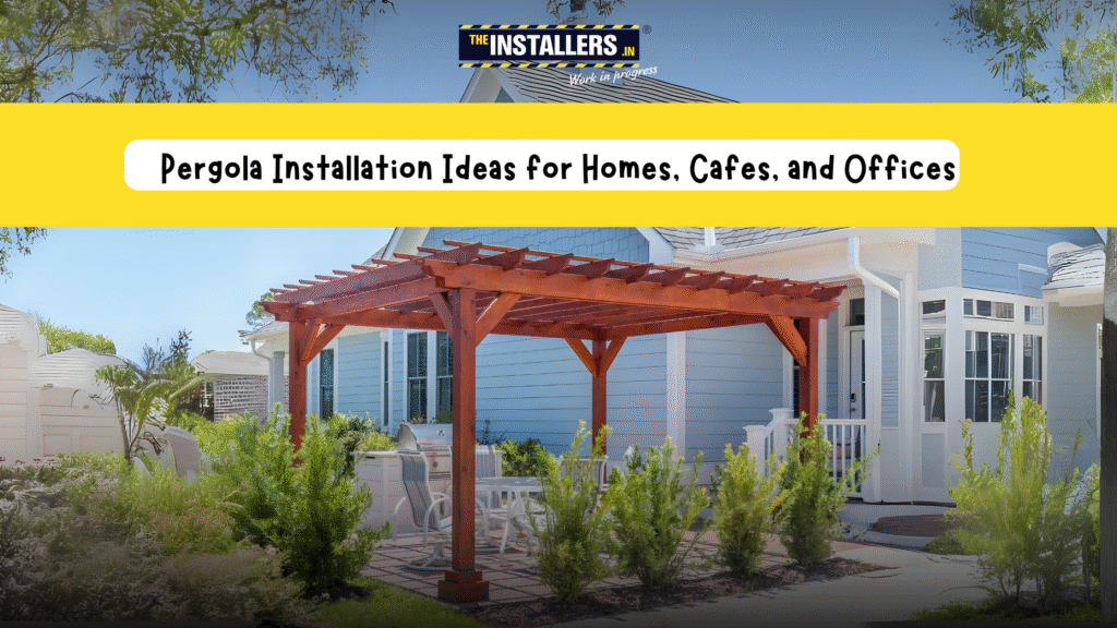Pergola Installation Ideas for Homes, Cafes, and Offices
